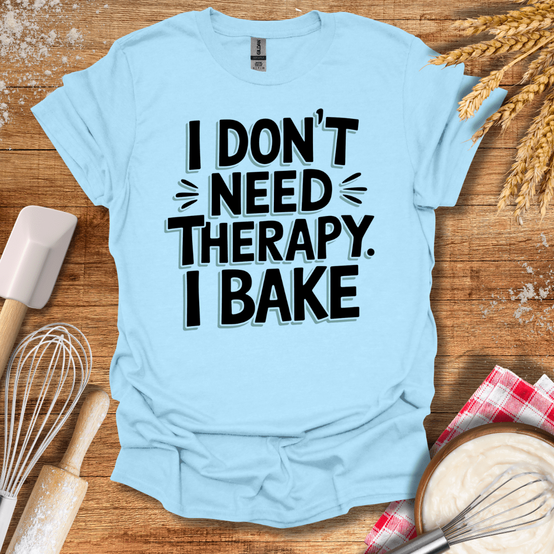 I Don't Need Therapy I Bake T-Shirt Light Blue / S Baking Threads