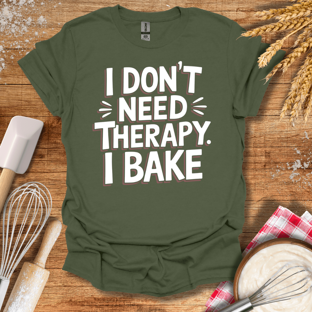 I Don't Need Therapy I Bake T-Shirt Military Green / S Baking Threads