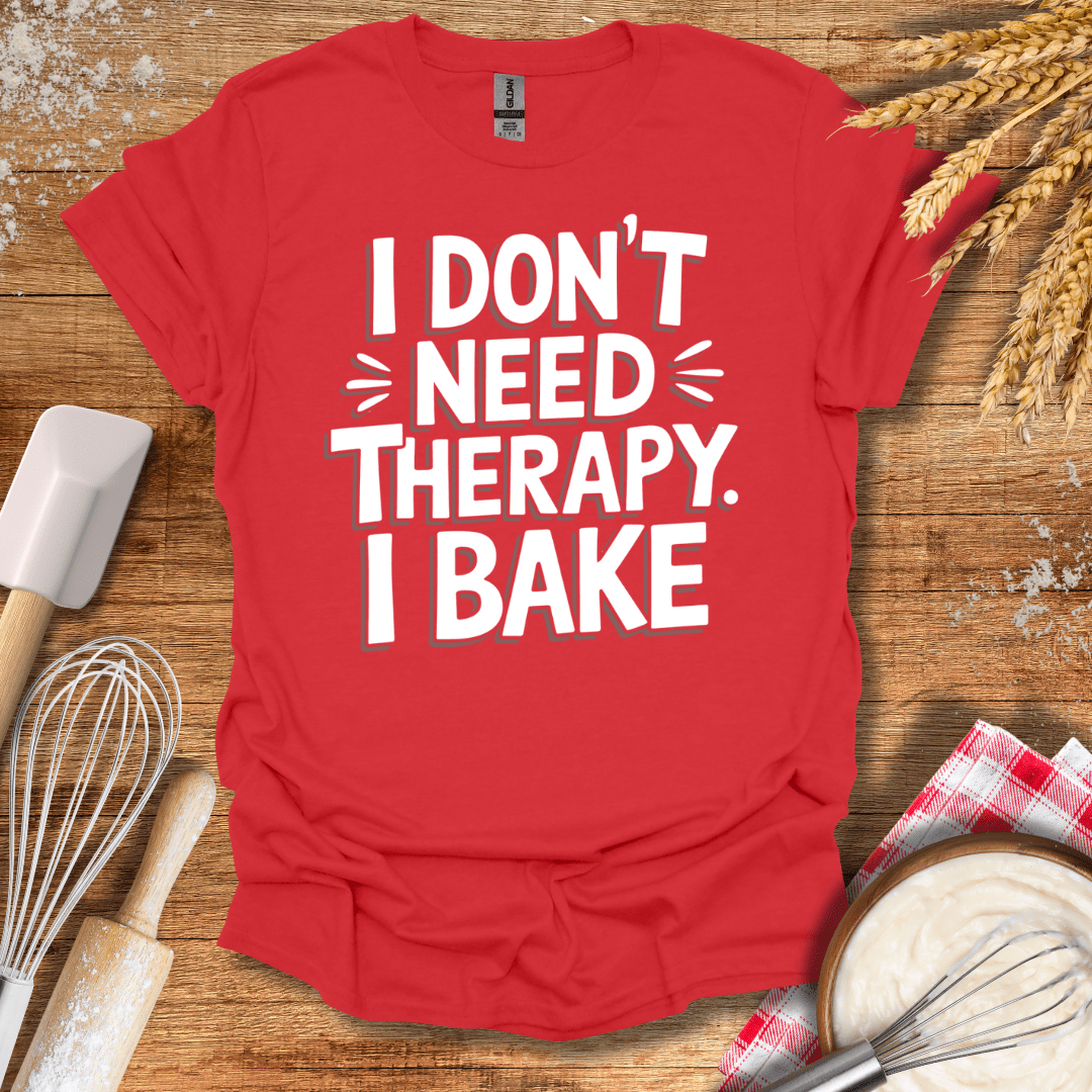 I Don't Need Therapy I Bake T-Shirt Red / S Baking Threads