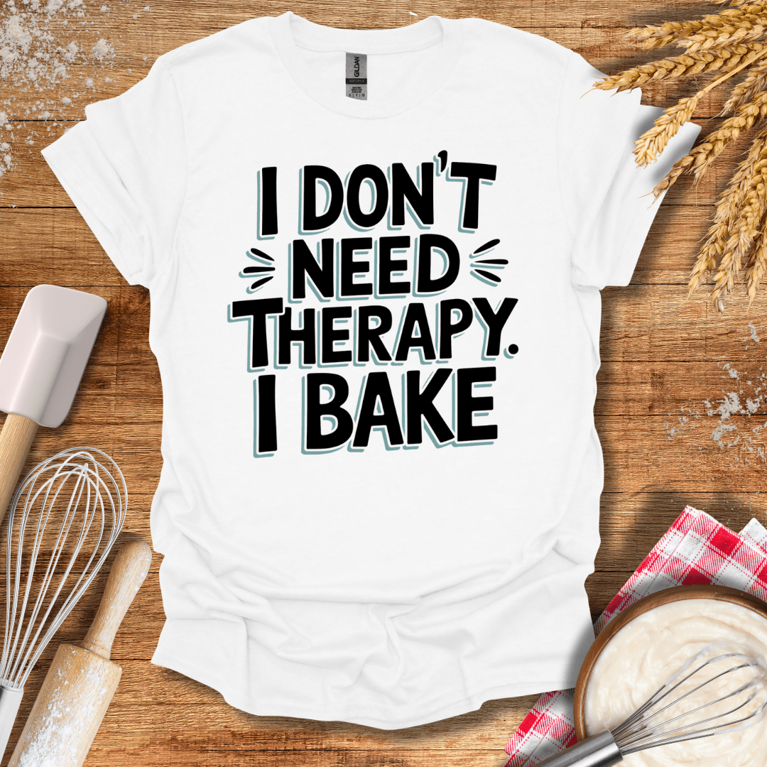 I Don't Need Therapy I Bake T-Shirt White / S Baking Threads