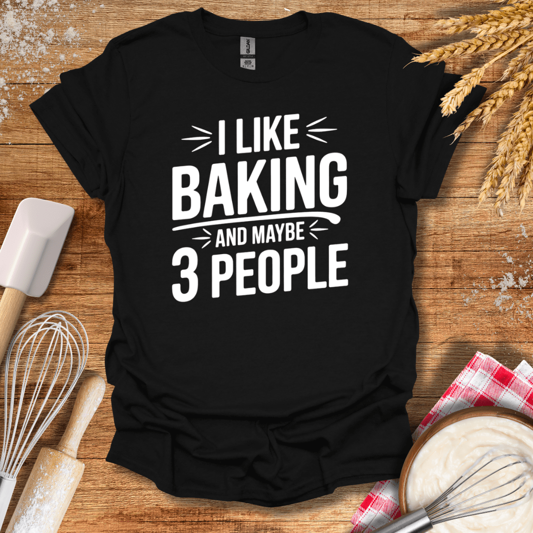 I Like Baking And Maybe 3 People T-Shirt Black / S Baking Threads