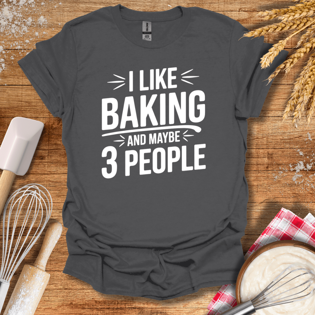 I Like Baking And Maybe 3 People T-Shirt Charcoal / S Baking Threads