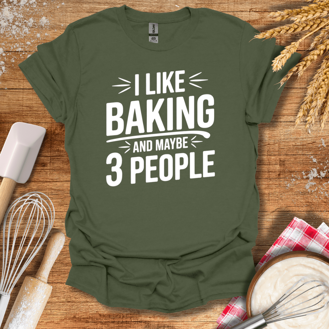 I Like Baking And Maybe 3 People T-Shirt Military Green / S Baking Threads