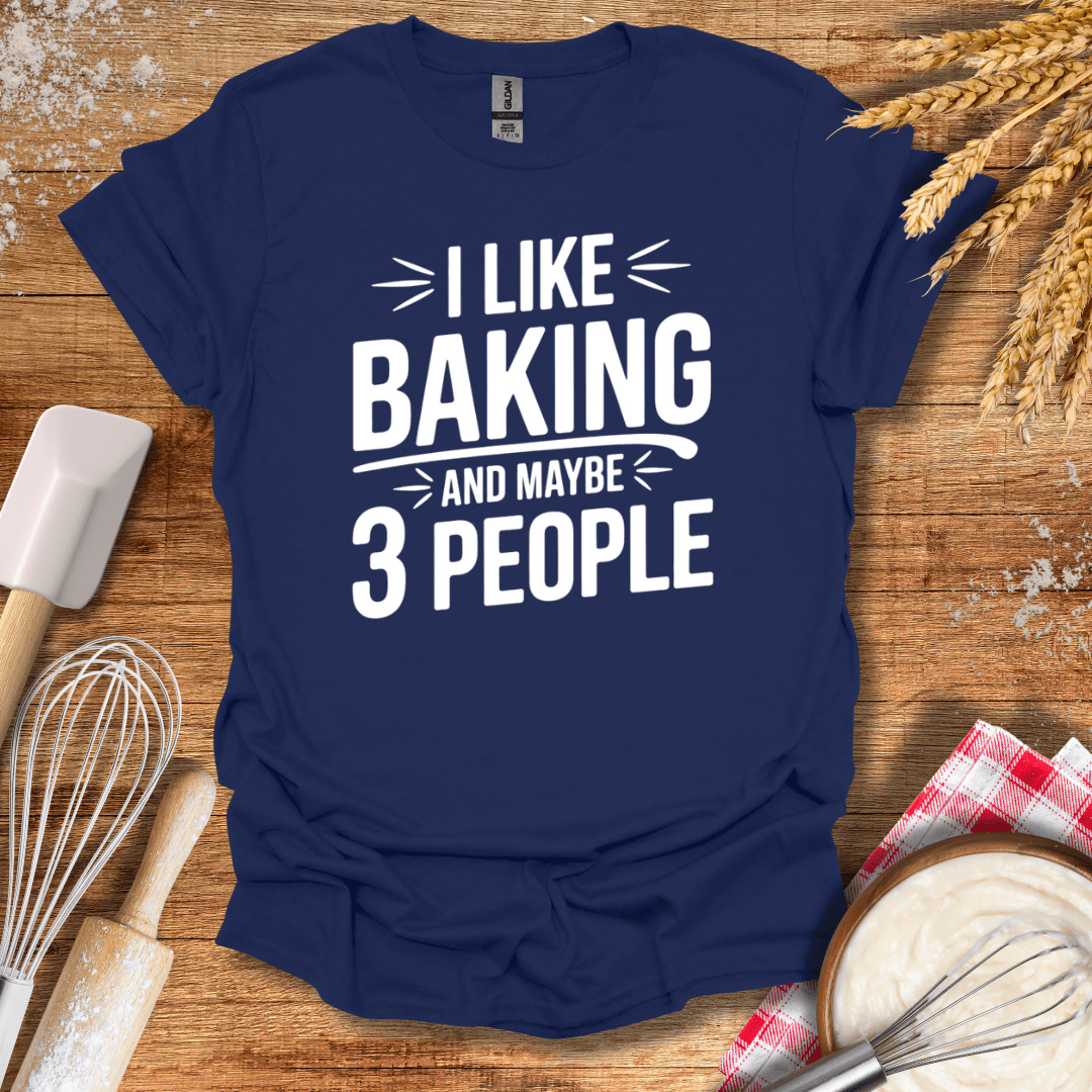 I Like Baking And Maybe 3 People T-Shirt Navy / S Baking Threads