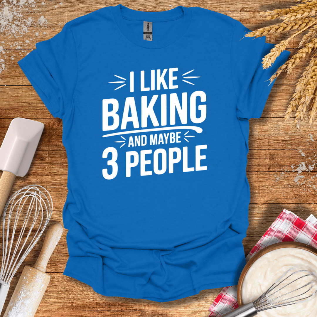 I Like Baking And Maybe 3 People T-Shirt Royal / S Baking Threads