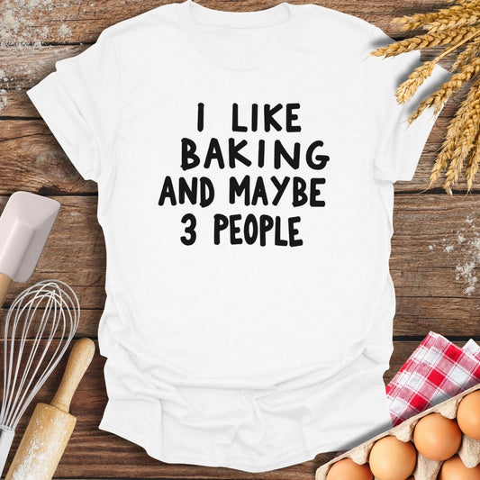 I Like Baking And Maybe 3 People T-Shirt White / S Baking Threads