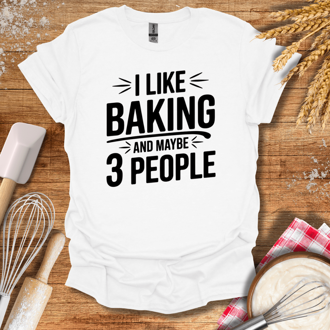 I Like Baking And Maybe 3 People T-Shirt White / S Baking Threads