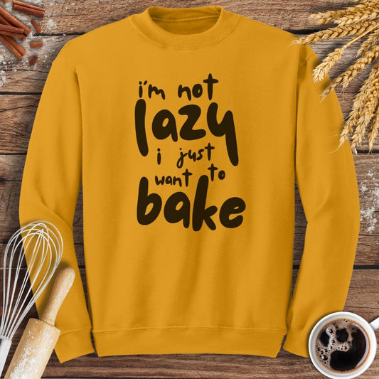I'm Not Lazy I Just Want To Bake Sweatshirt Baking Threads