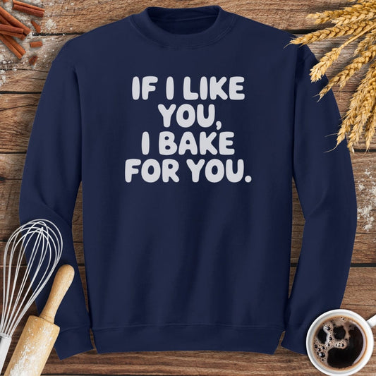 If I Like You, I Bake For You Sweatshirt Baking Threads
