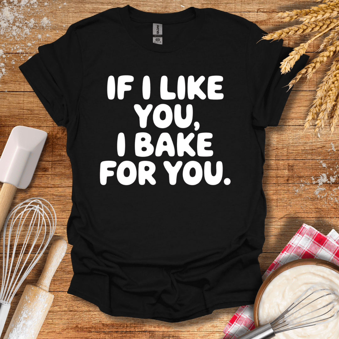 If I Like You, I Bake For You T-Shirt Black / S Baking Threads