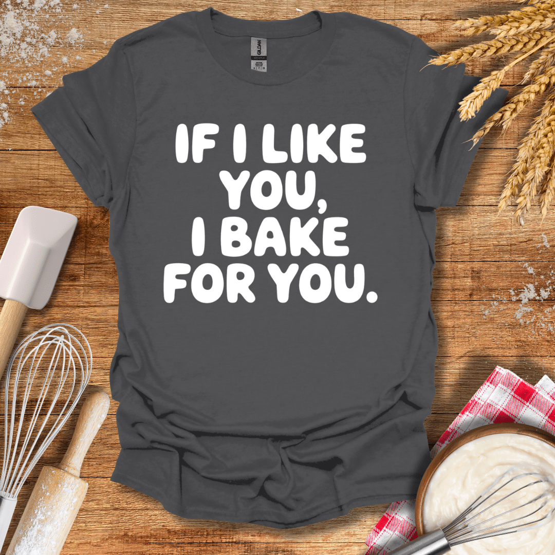 If I Like You, I Bake For You T-Shirt Charcoal / S Baking Threads