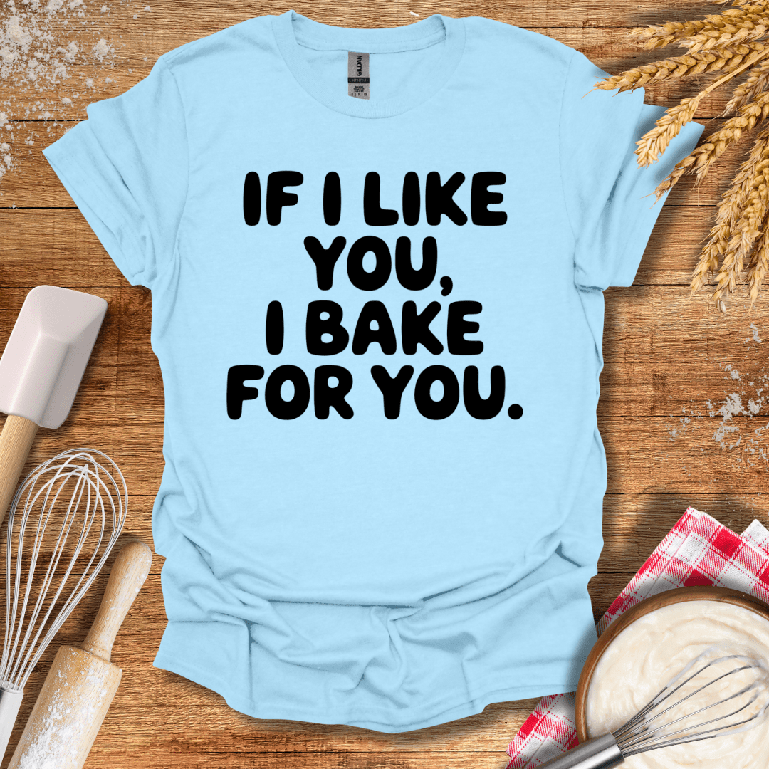 If I Like You, I Bake For You T-Shirt Light Blue / S Baking Threads