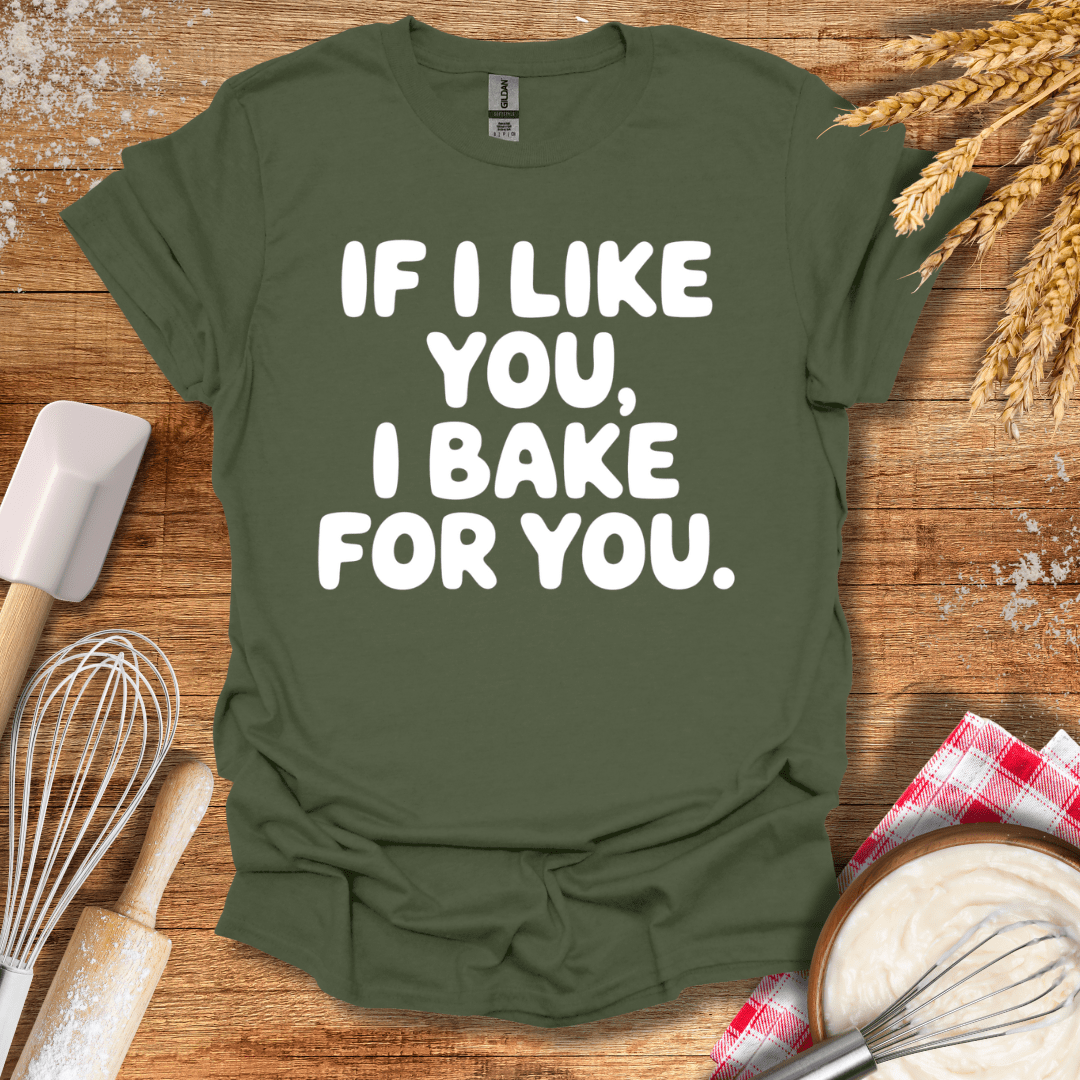 If I Like You, I Bake For You T-Shirt Military Green / S Baking Threads