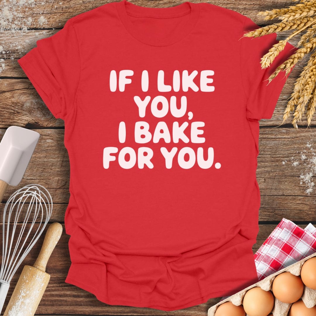 If I Like You, I Bake For You T-Shirt Red / S Baking Threads