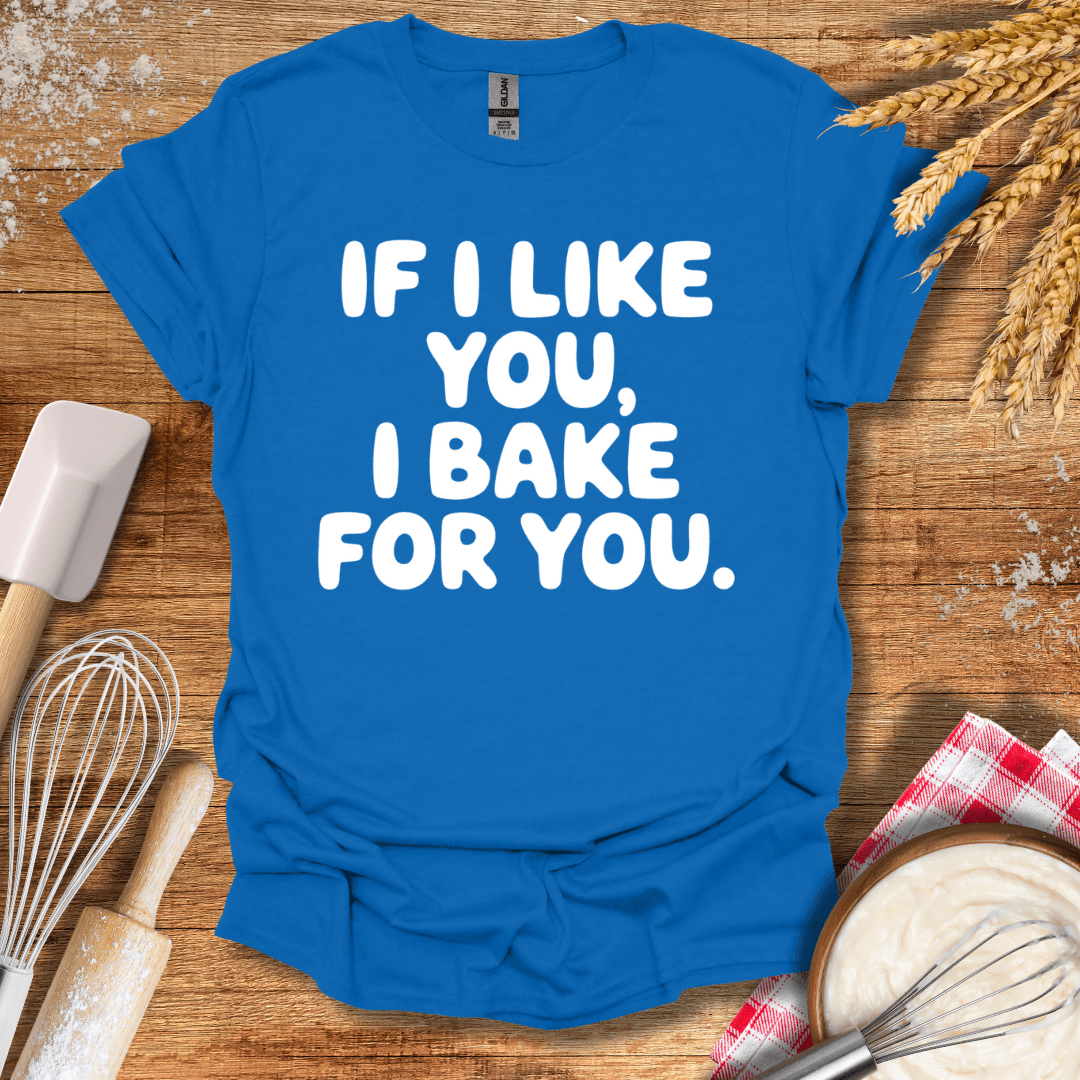 If I Like You, I Bake For You T-Shirt Royal / S Baking Threads