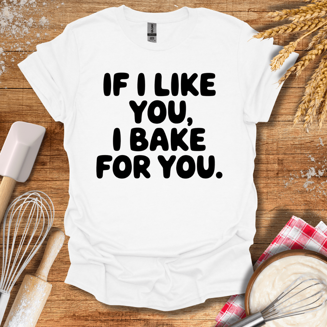 If I Like You, I Bake For You T-Shirt White / S Baking Threads