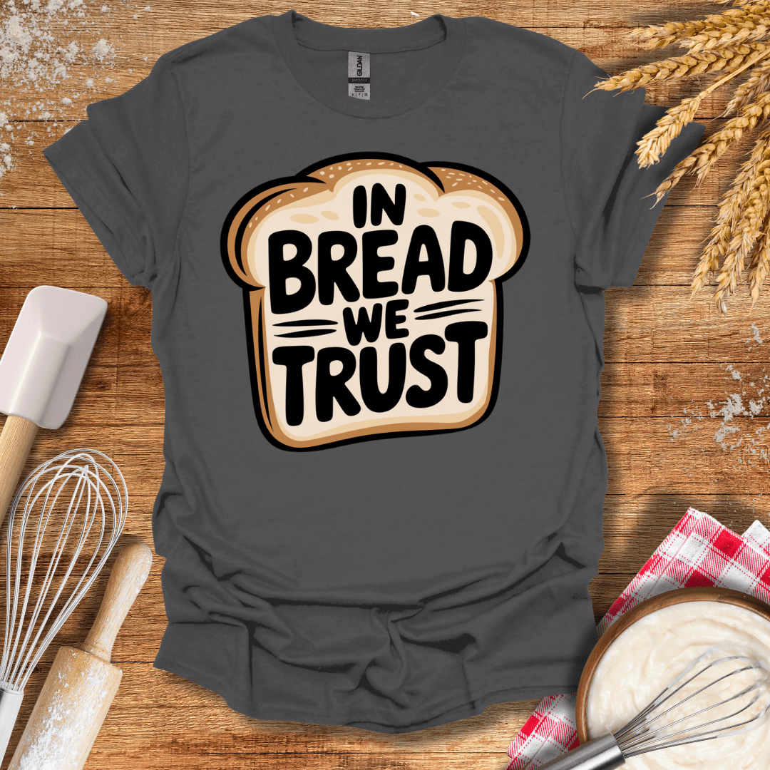 In Bread We Trust T-Shirt Charcoal / S Baking Threads