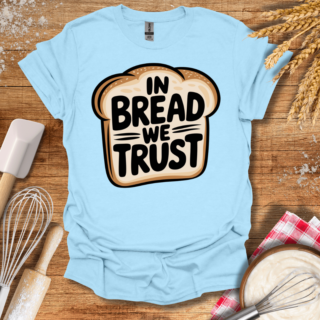 In Bread We Trust T-Shirt Light Blue / S Baking Threads