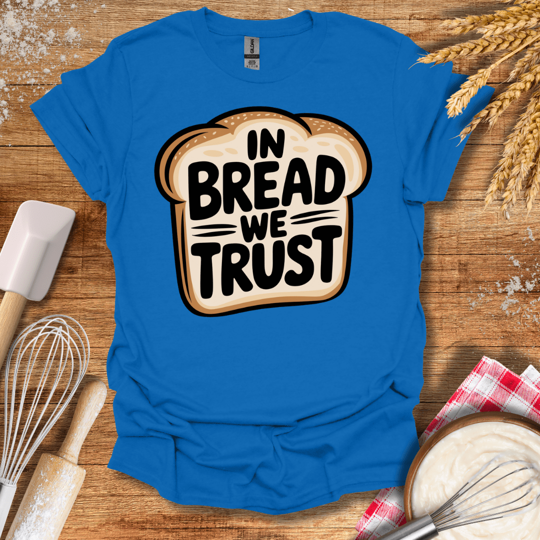 In Bread We Trust T-Shirt Royal / S Baking Threads