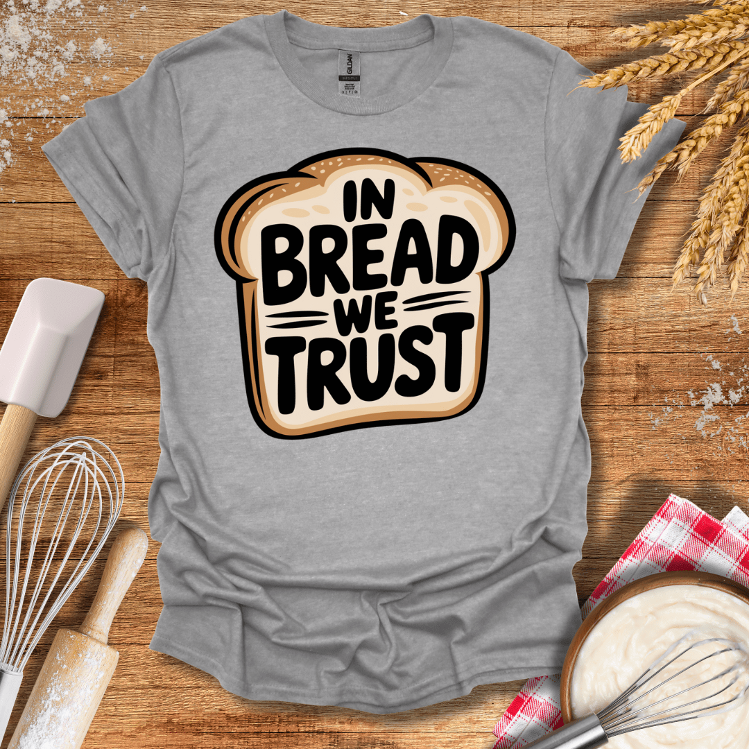 In Bread We Trust T-Shirt Sport Grey / S Baking Threads