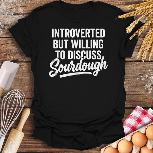 Introverted But Willing To Discuss Sourdough T-Shirt Black / S Baking Threads