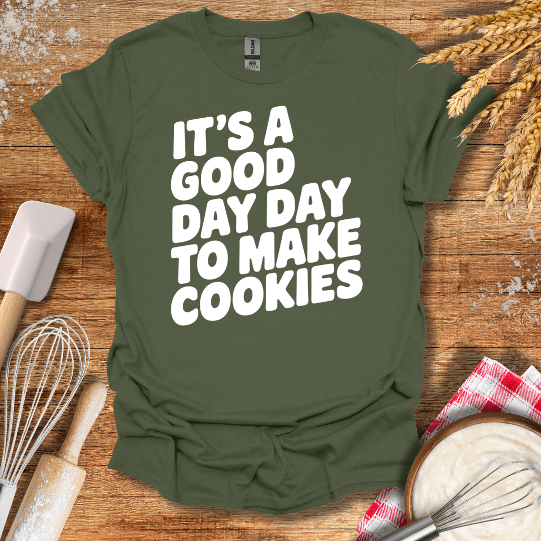 It's A Good Day To Make Cookies T-Shirt Military Green / S Baking Threads