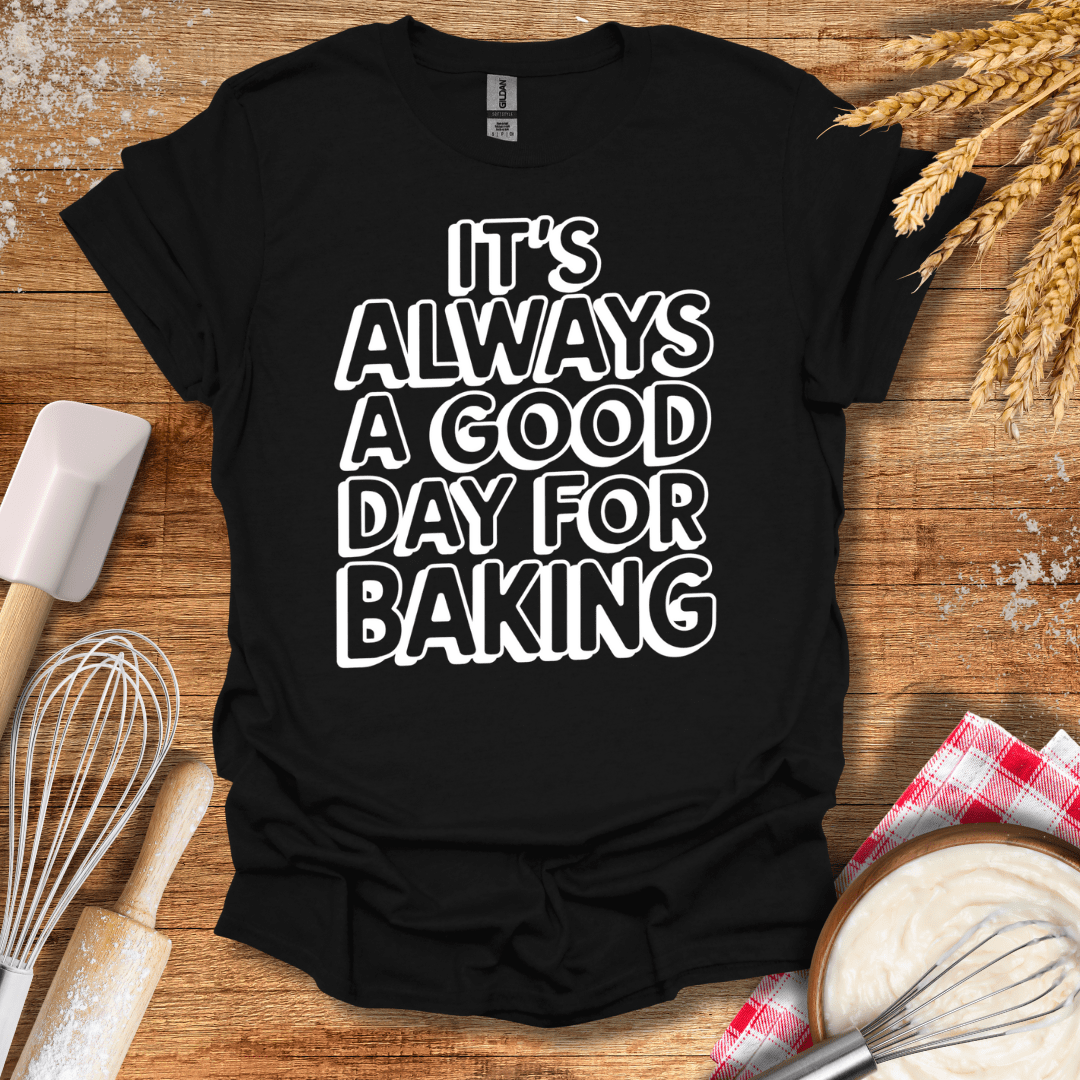 It's Always A Good Day For Baking Fun T-Shirt Black / S Baking Threads