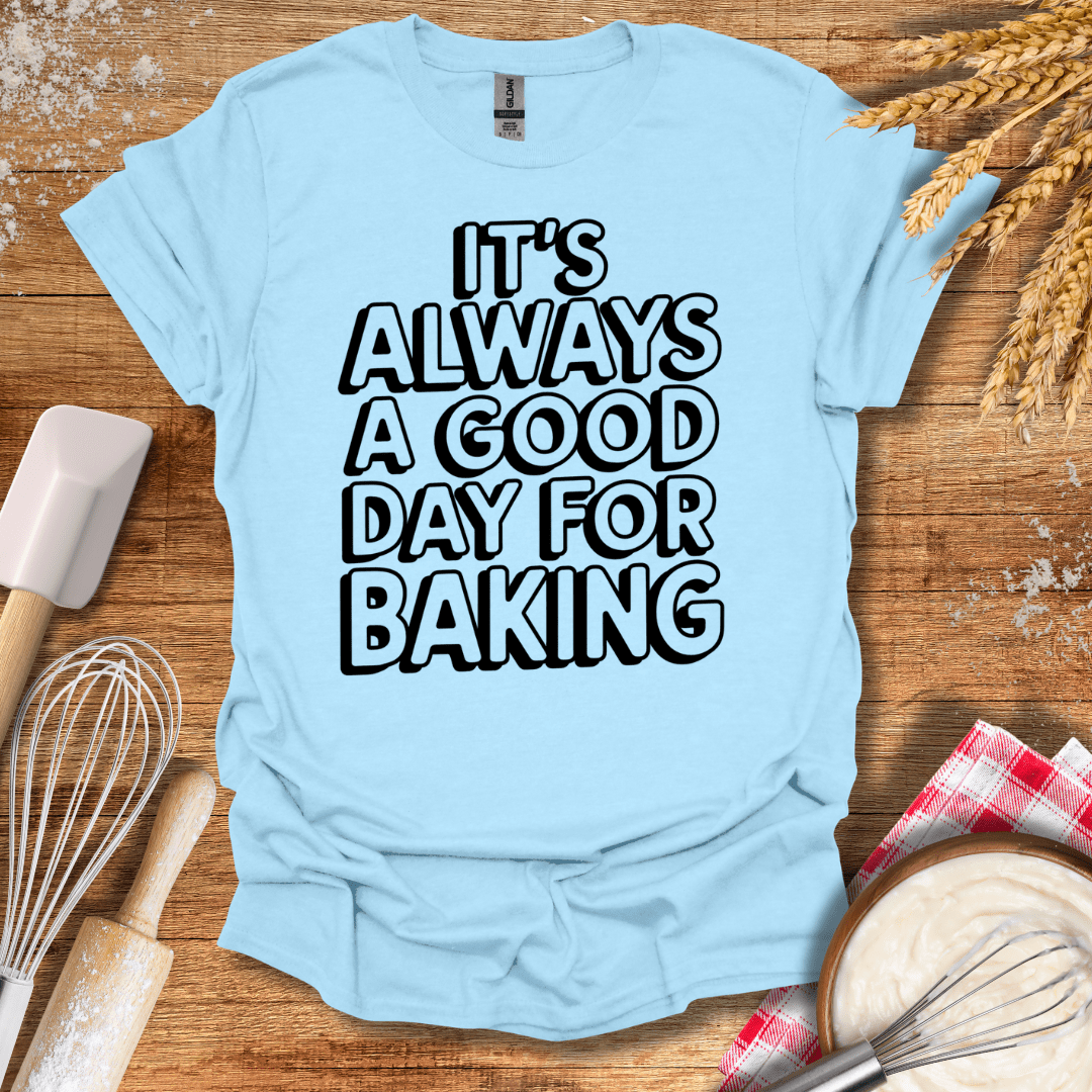 It's Always A Good Day For Baking Fun T-Shirt Light Blue / S Baking Threads