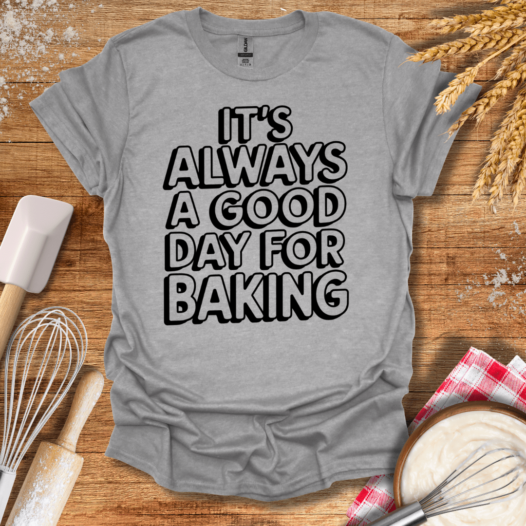 It's Always A Good Day For Baking Fun T-Shirt Sport Grey / S Baking Threads