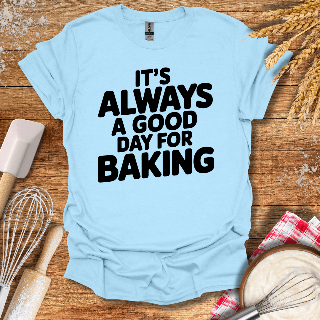 It's Always A Good Day For Baking T-Shirt Light Blue / S Baking Threads