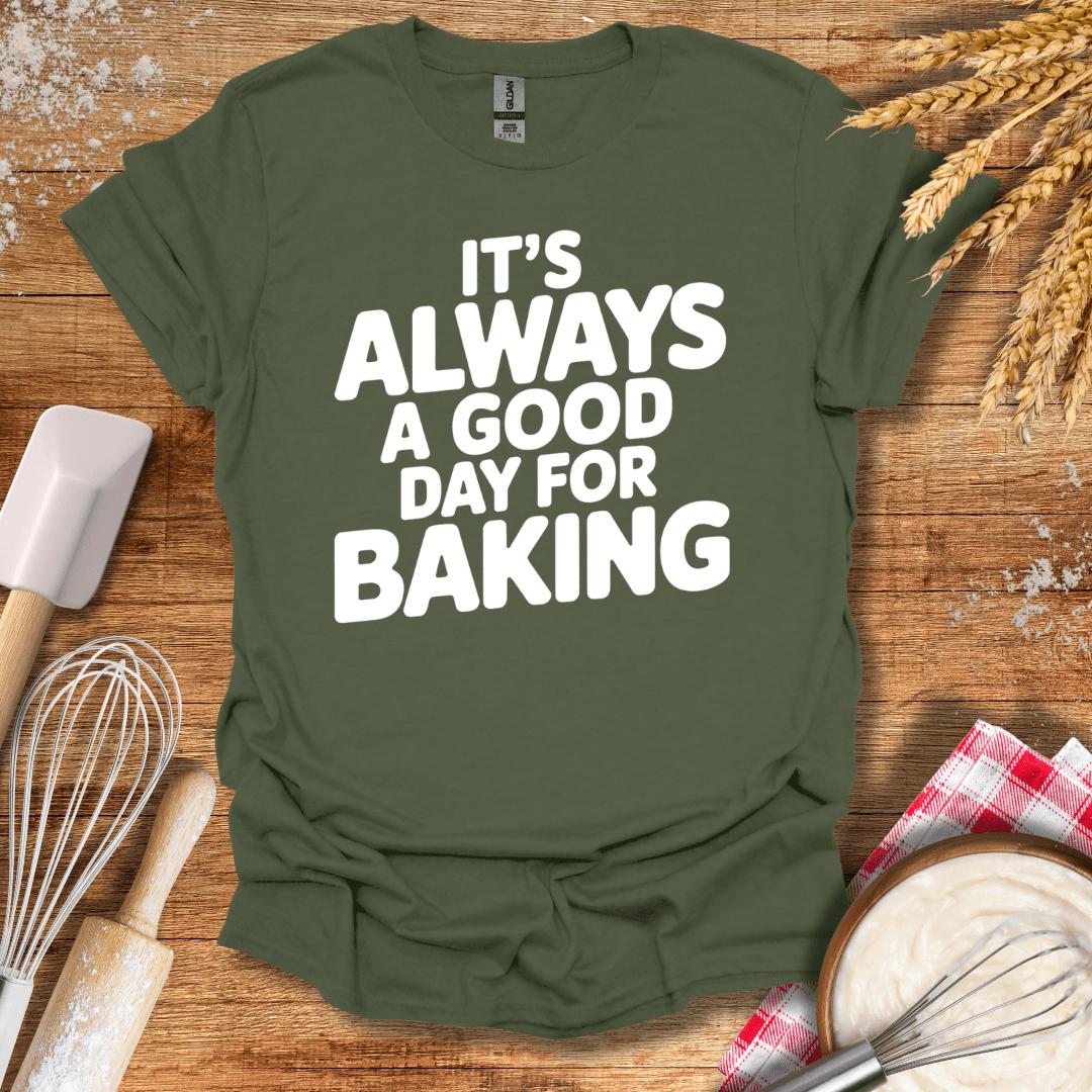 It's Always A Good Day For Baking T-Shirt Military Green / S Baking Threads