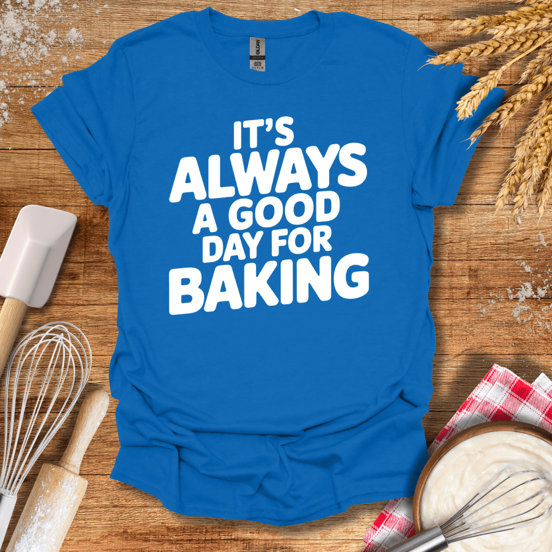 It's Always A Good Day For Baking T-Shirt Royal / S Baking Threads