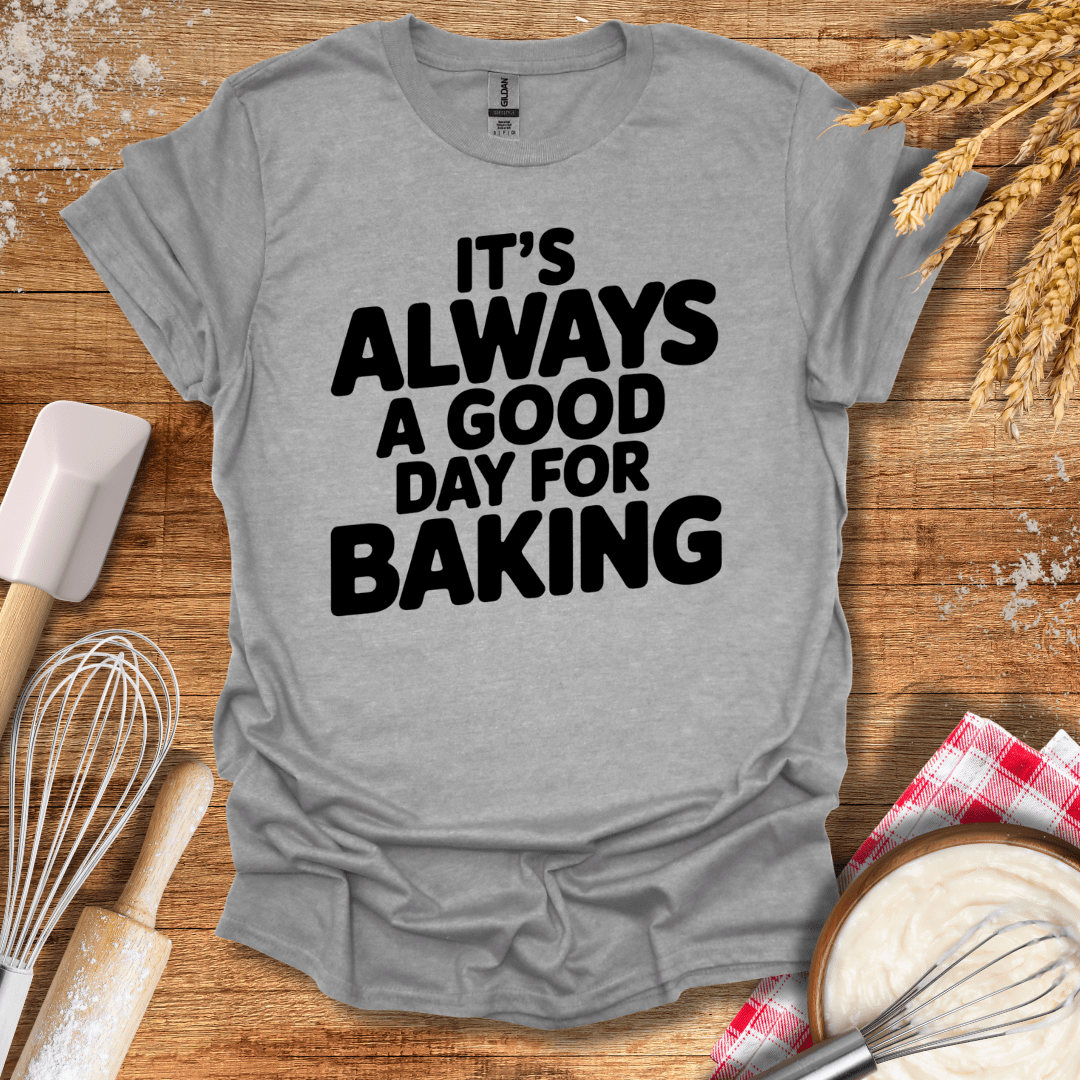 It's Always A Good Day For Baking T-Shirt Sport Grey / S Baking Threads