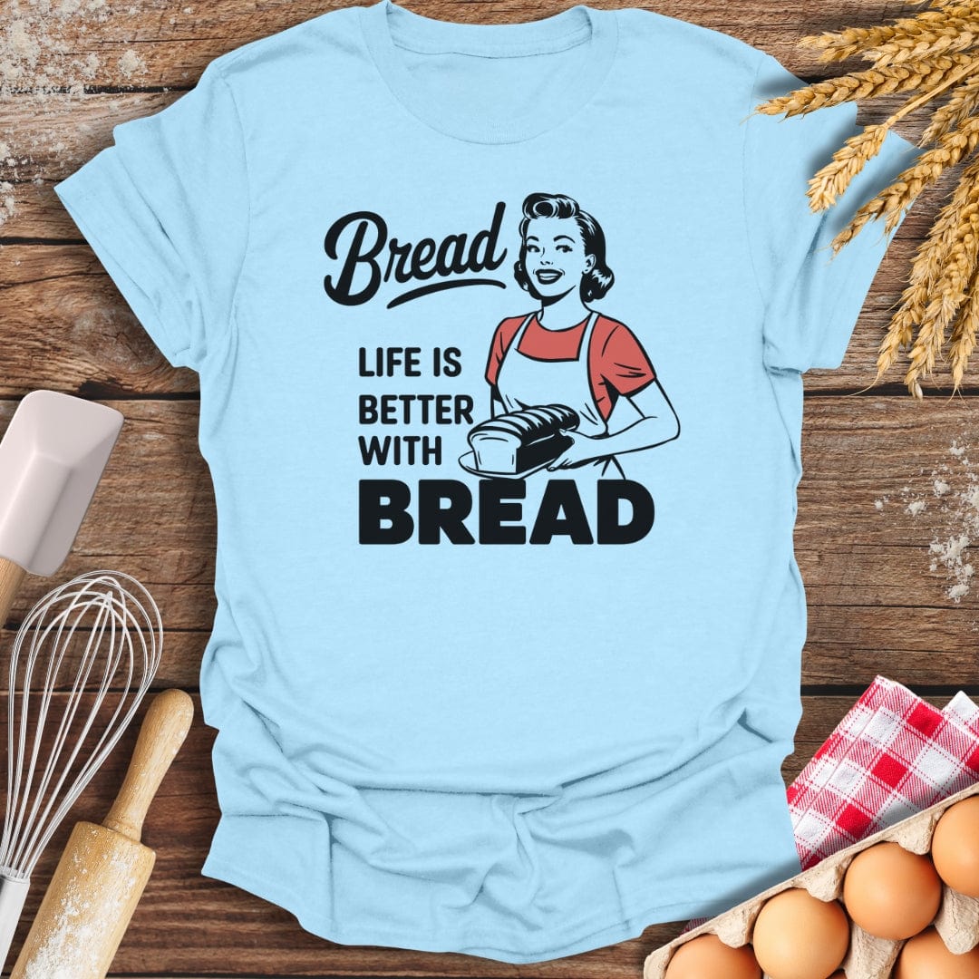 Life Is Better With Bread T-Shirt Light Blue / S Baking Threads