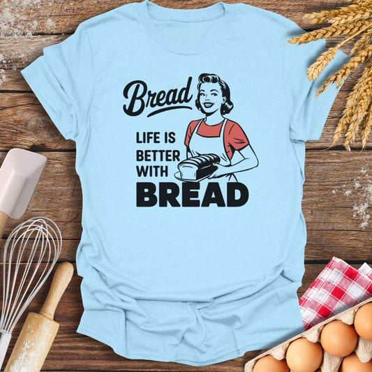 Life Is Better With Bread T-Shirt Light Blue / S Baking Threads