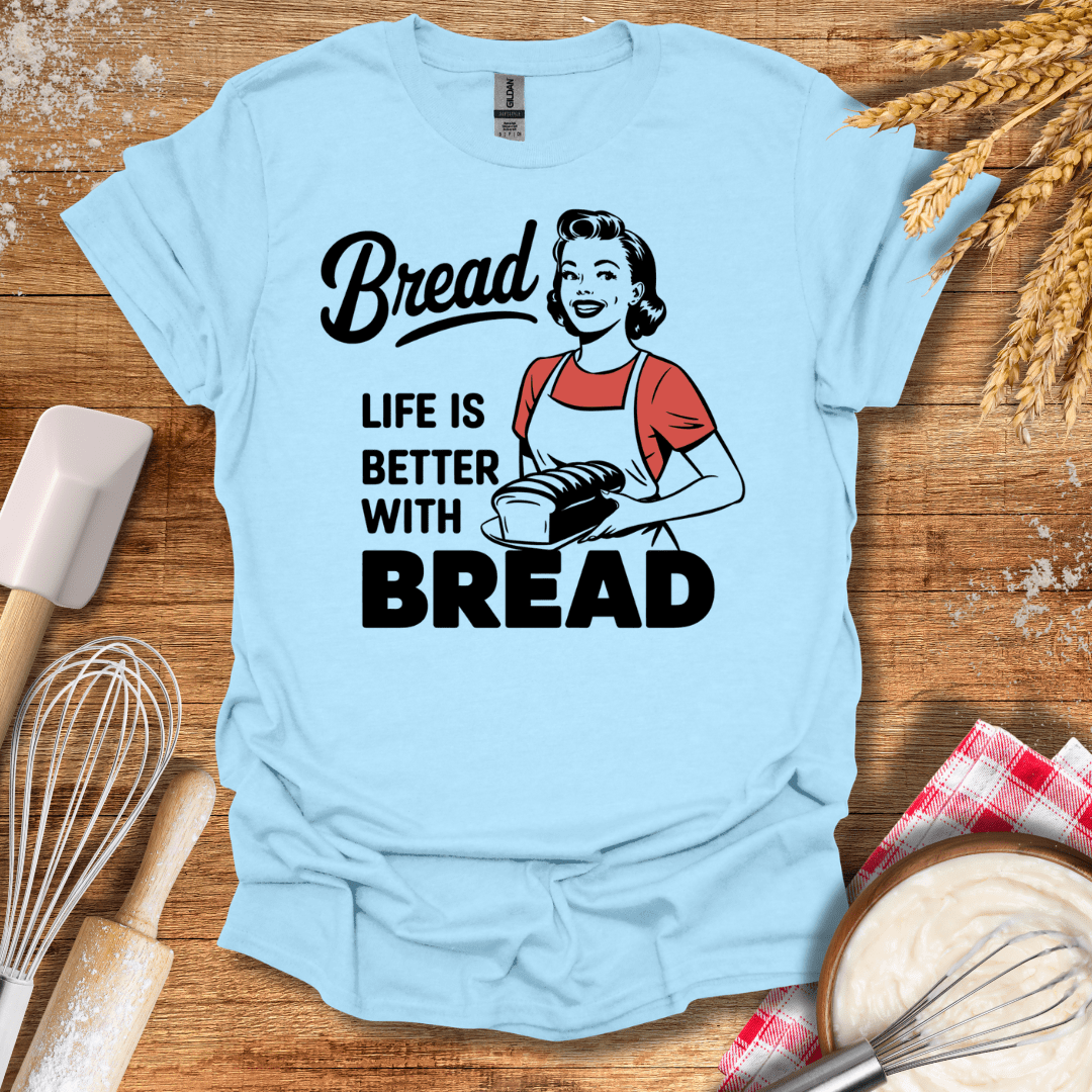 Life Is Better With Bread T-Shirt Light Blue / S Baking Threads