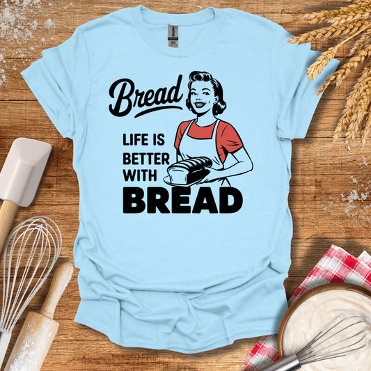 Life Is Better With Bread T-Shirt Light Blue / S Baking Threads