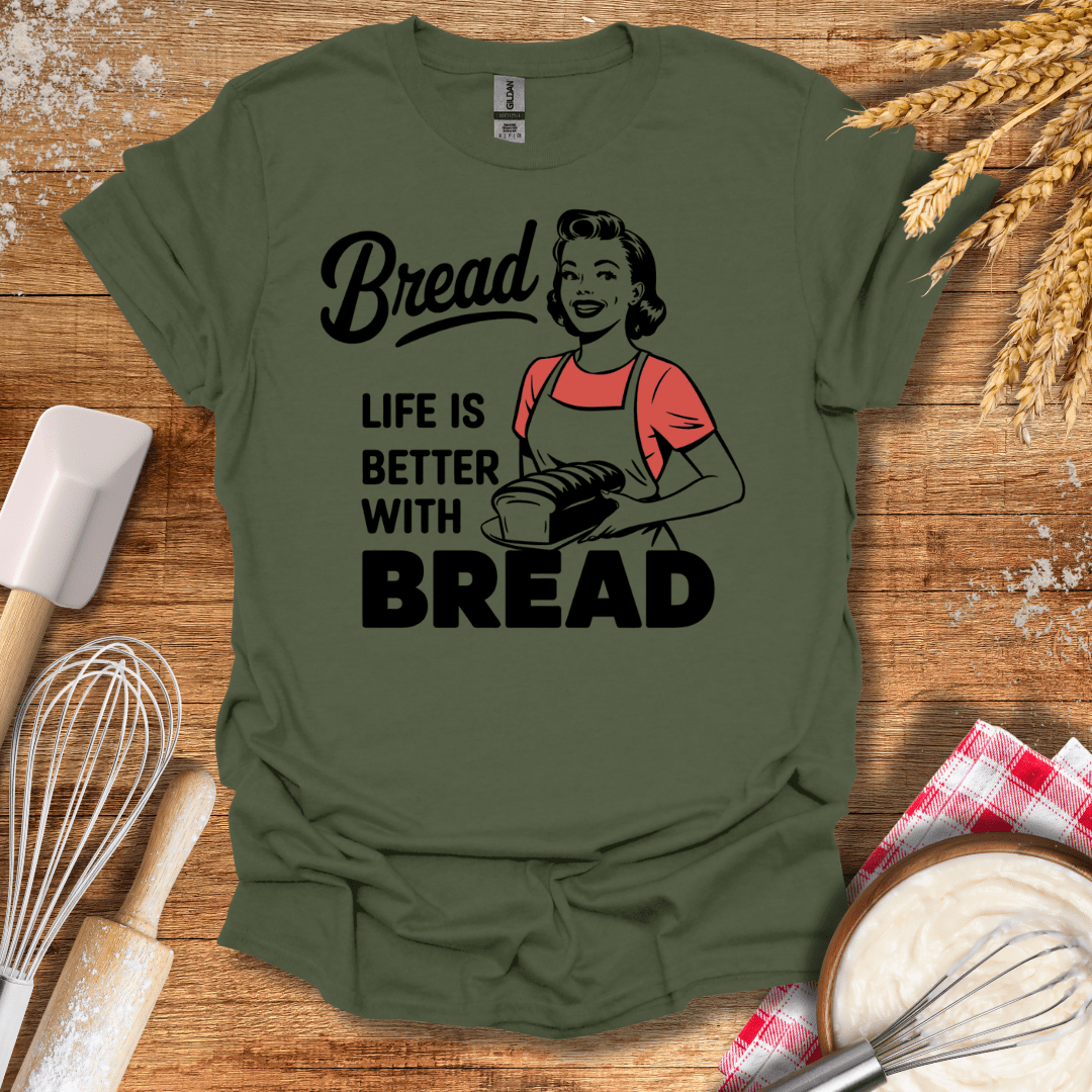 Life Is Better With Bread T-Shirt Military Green / S Baking Threads