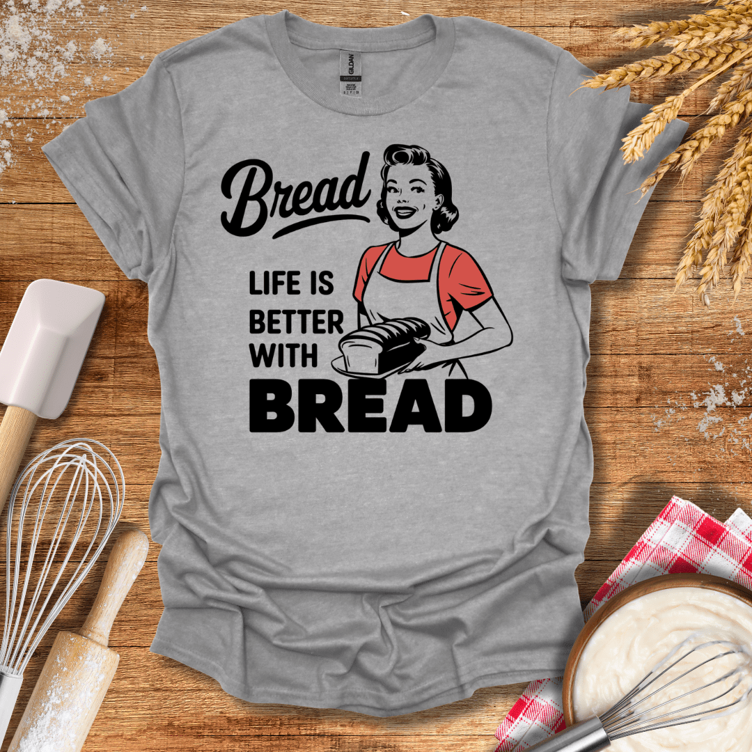 Life Is Better With Bread T-Shirt Sport Grey / S Baking Threads