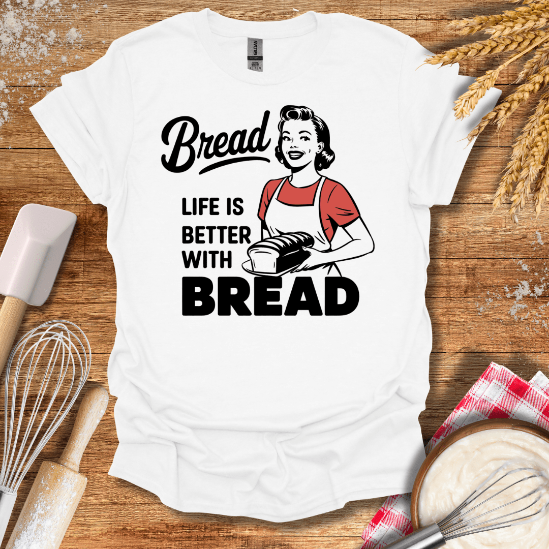 Life Is Better With Bread T-Shirt White / S Baking Threads