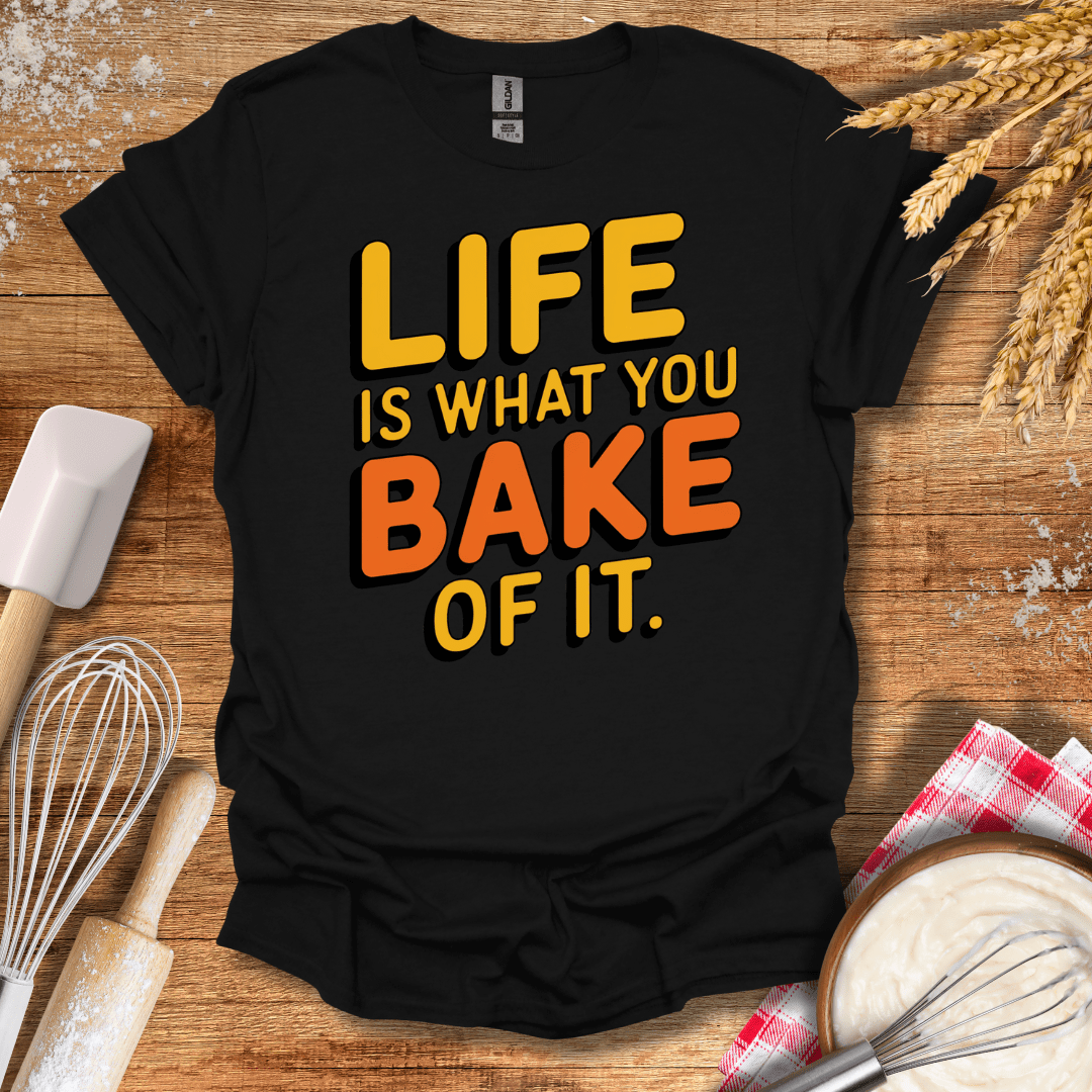 Life Is What You Bake of It T-Shirt Black / S Baking Threads