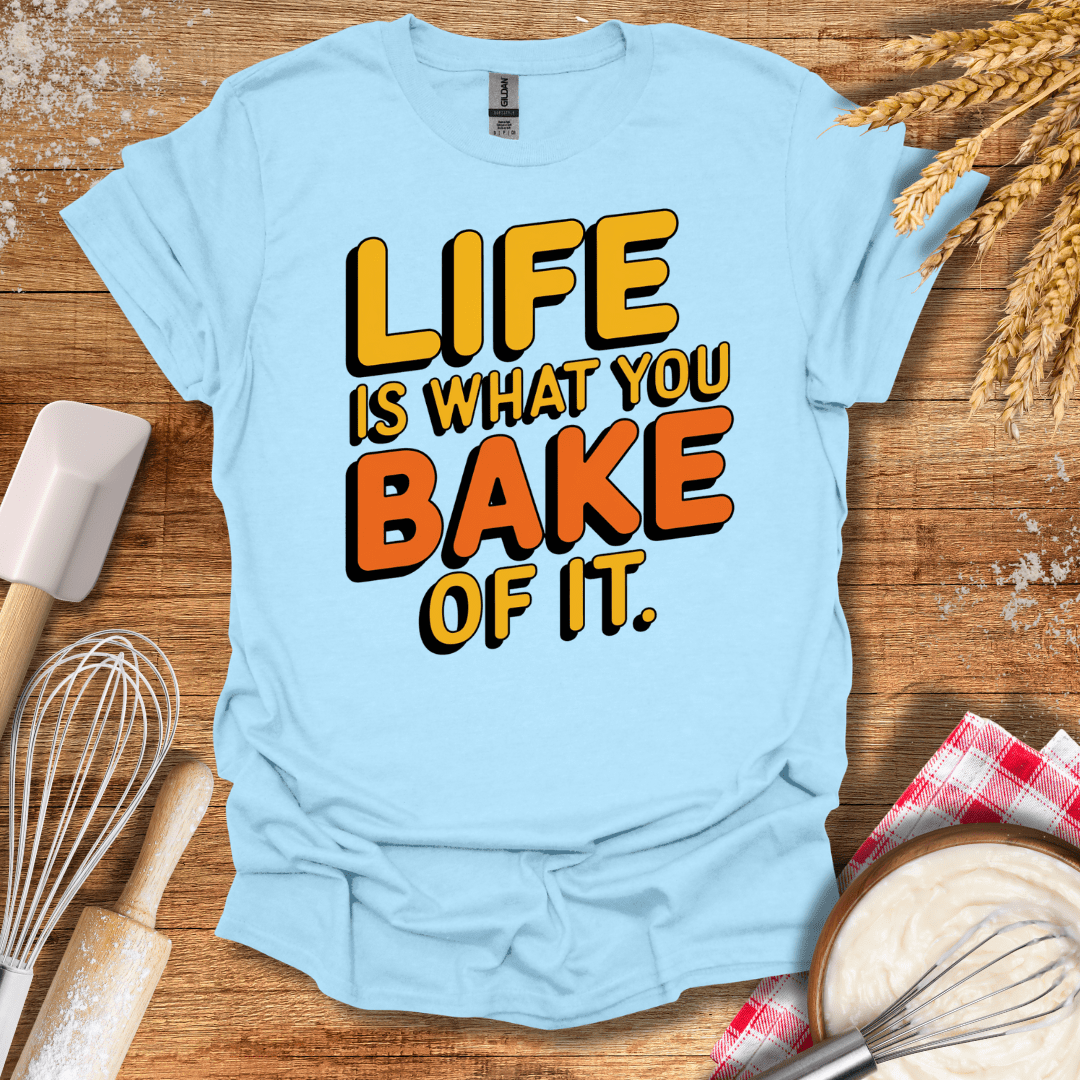 Life Is What You Bake of It T-Shirt Light Blue / S Baking Threads