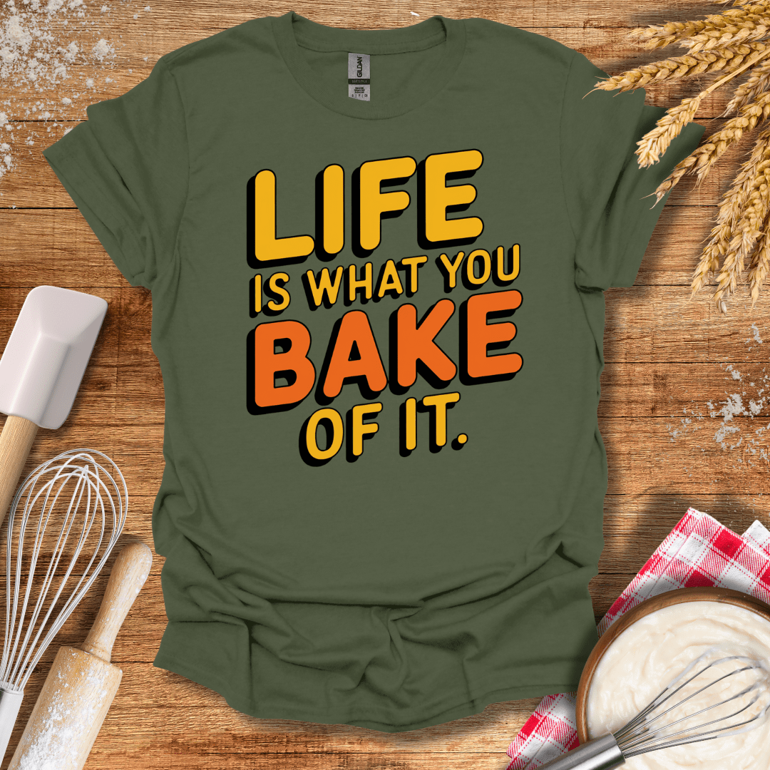 Life Is What You Bake of It T-Shirt Military Green / S Baking Threads