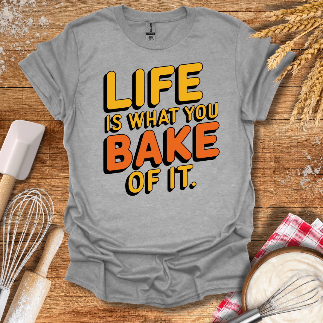 Life Is What You Bake of It T-Shirt Sport Grey / S Baking Threads