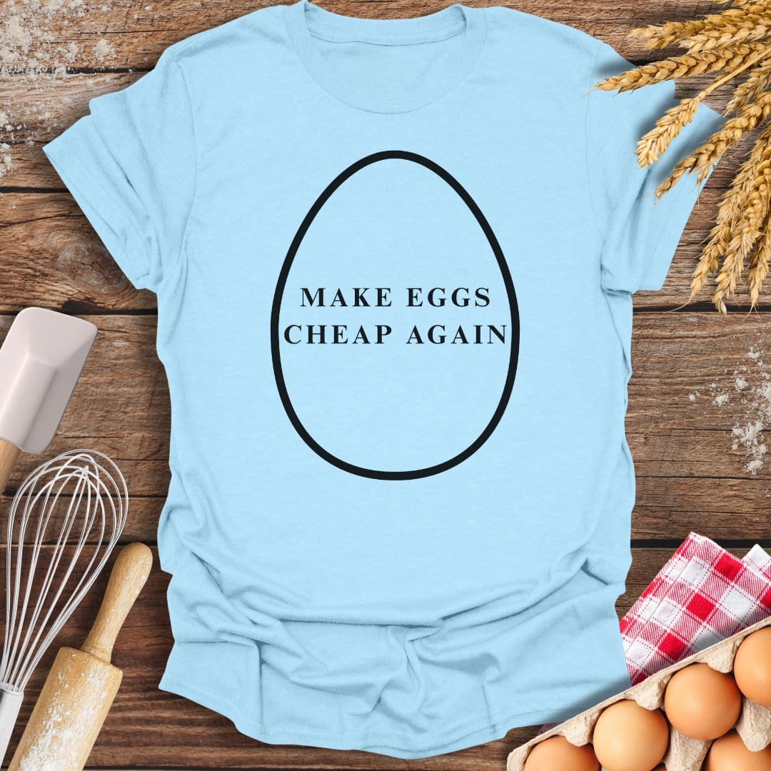 Make Eggs Cheap Again T-Shirt Light Blue / S Baking Threads