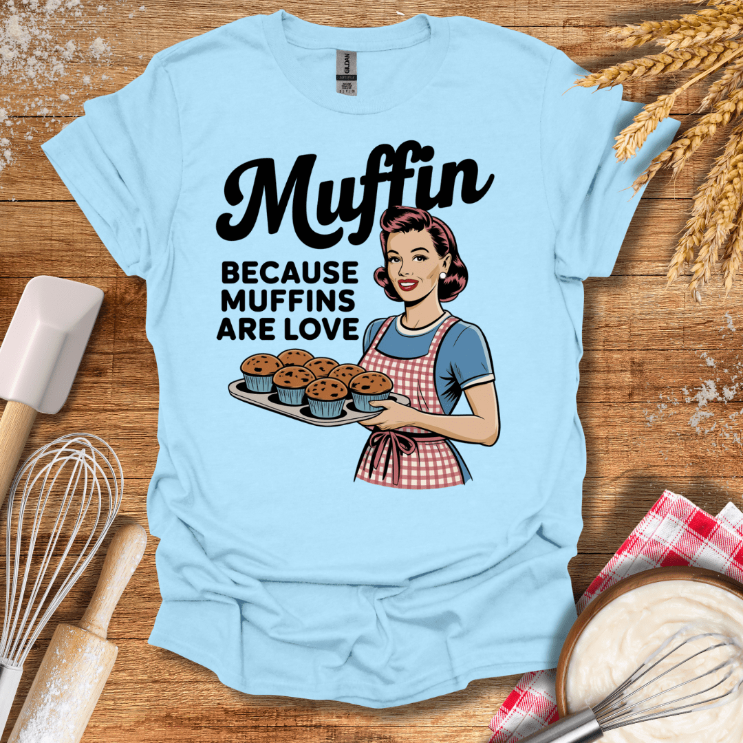 Muffin Because Muffins Are Love T-Shirt Light Blue / S Baking Threads