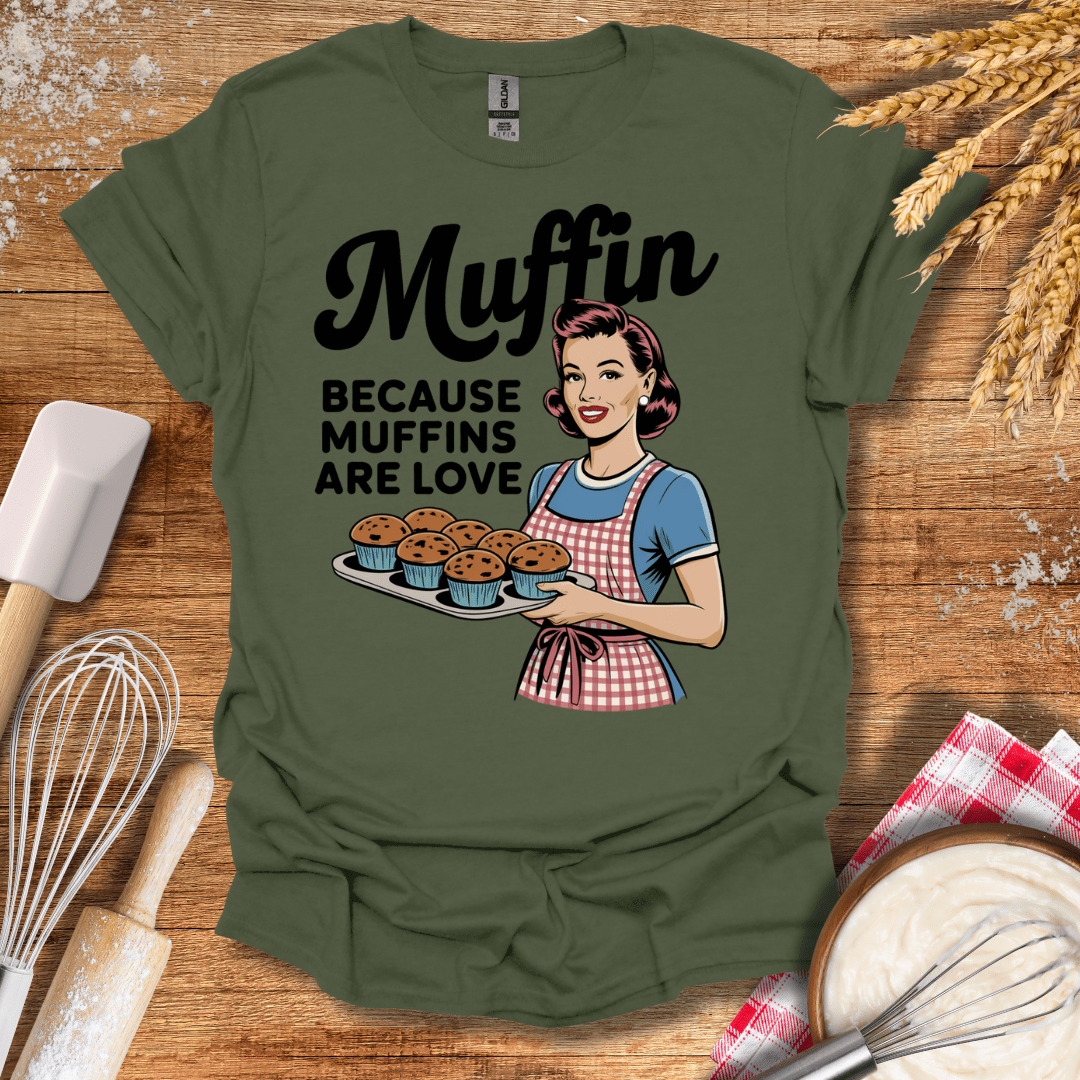 Muffin Because Muffins Are Love T-Shirt Military Green / S Baking Threads