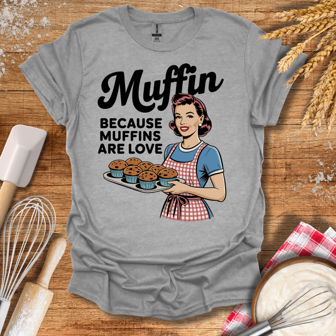 Muffin Because Muffins Are Love T-Shirt Sport Grey / S Baking Threads