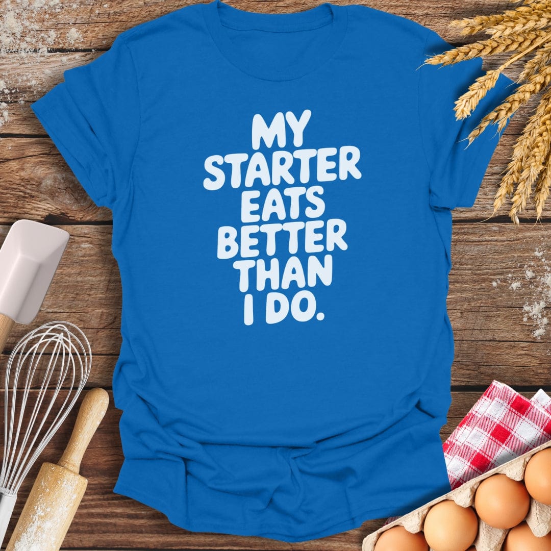 My Starter Eats Better Than I Do T-Shirt Royal / S Baking Threads
