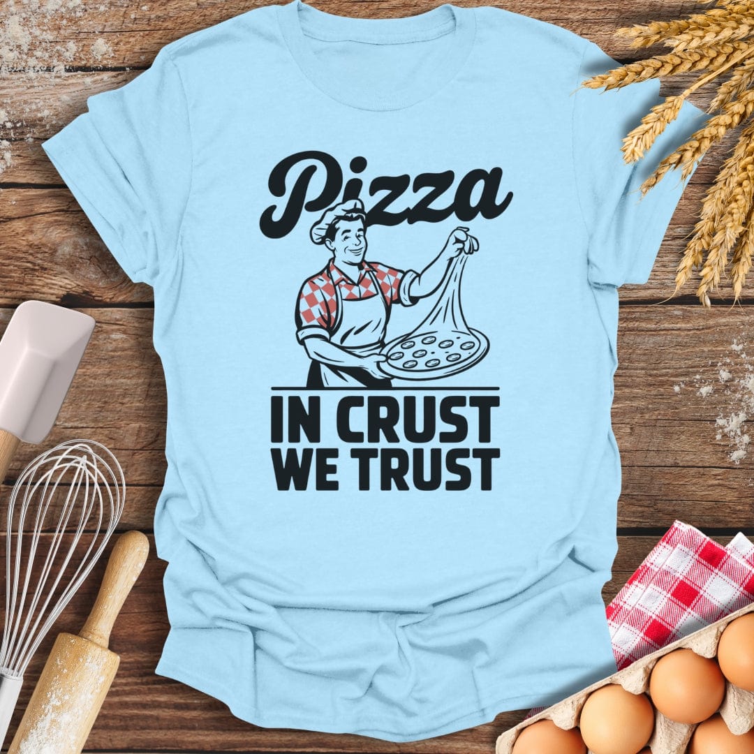 Pizza In Crust We Trust T-Shirt Light Blue / S Baking Threads